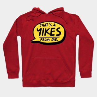 That's a YIKES from me Hoodie